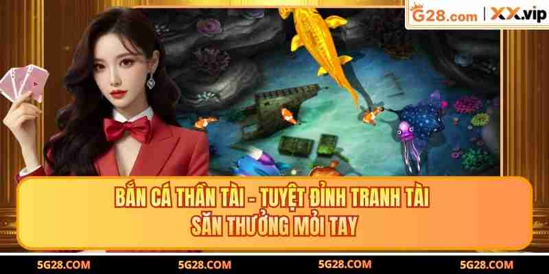 Bắn Cá Thần Tài - Tuyệt Đỉnh Tranh Tài Săn Thưởng Mỏi Tay