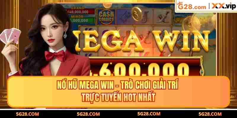 Nổ Hũ Mega Win – Trò Chơi Giải Trí Trực Tuyến Hot Nhất